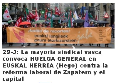 29-J: La mayoria sindical vasca convoca HUELGA GENERAL en EUSKAL HERRIA contra la reforma laboral de Zapatero y el capital